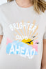 Brighter Days Ahead T-Shirt *Final Sale*